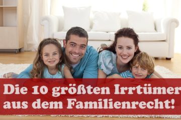 10 Irrtümer im Familienrecht und die tatsächliche Rechtslage