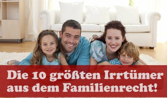 10 Irrtümer im Familienrecht und die tatsächliche Rechtslage